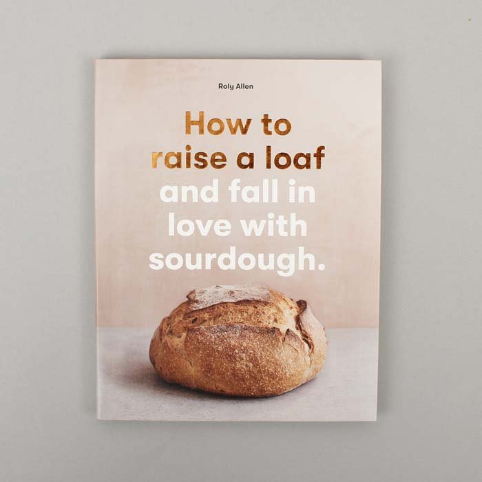 How to raise a loaf and fall in love with sourdough - Roy Allen - Green Tulip