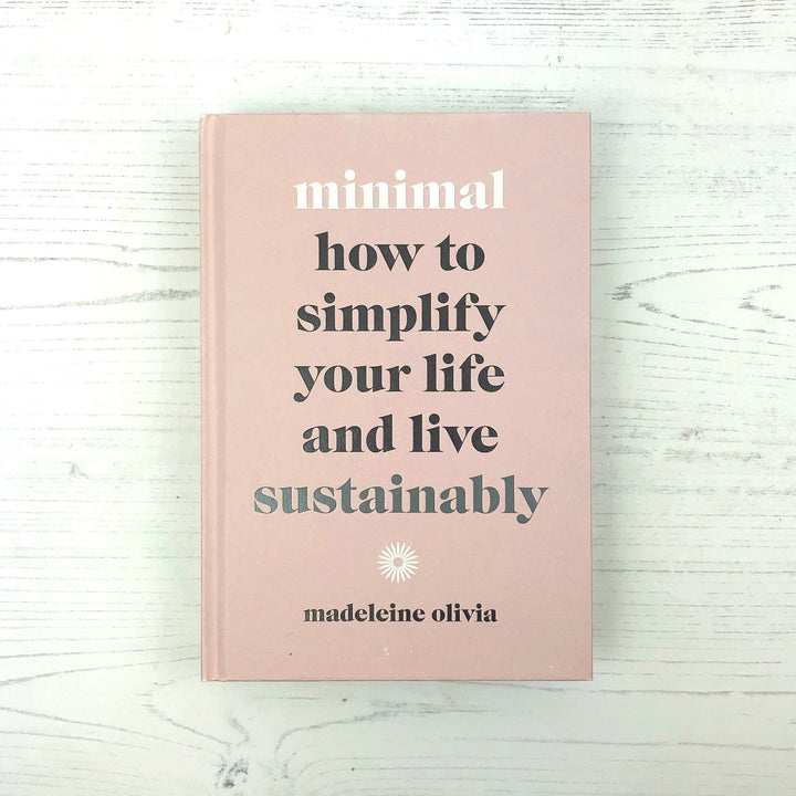 Minimal: How To Simplify Your Life And Live Sustainably - Madeleine Olivia - Green Tulip