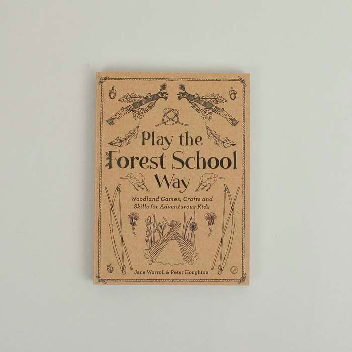 Play The Forest School Way - Jane Worroll & Peter Houghton - Green Tulip