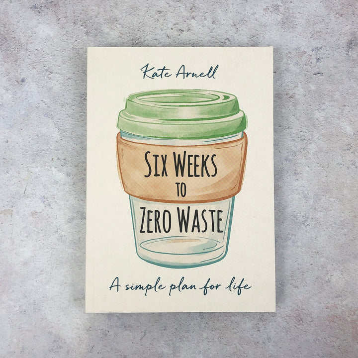 Six Weeks To Zero Waste - Kate Arnell - Green Tulip